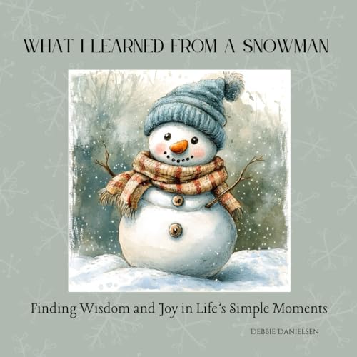 What I Learned from a Snowman: Finding Wisdom and Joy in Life’s Simple Moments