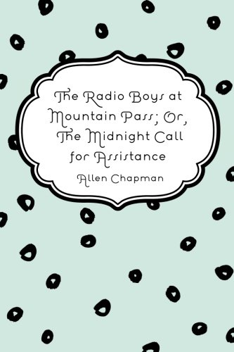 The Radio Boys at Mountain Pass; Or, The Midnig... 1523970863 Book Cover