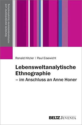 Lebensweltanalytische Ethnographie: Im Anschluss an Anne Honer (Standards standardisierter und nicht Lebensweltanalytische Ethnographie: Im Anschluss an Anne Honer (Standards standardisierter und nicht