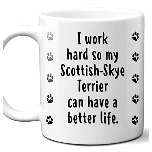 I Work Hard So My Scottish-Skye Terrier Can Have A Better Life Coffee Mug. Funny Dog Themed Gift For Women, Men, Dog Mom, Dad, Owners. 11 Ounces.