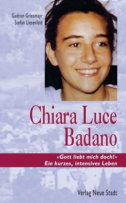 Chiara Luce Badano: 'Gott liebt mich doch!' Ein kurzes, intensives Leben