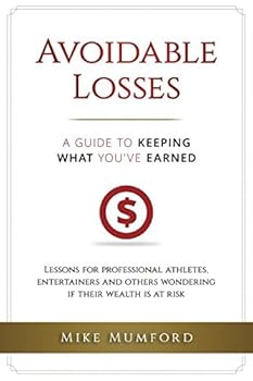 Avoidable Losses: A Guide to Keeping What You've Earned: Lessons for professional athletes, entertainers and others wondering if their wealth is at risk