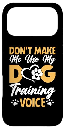 Dog Trainer Don't Make Me Use My Dog Training Voice X}zP[X iPhone 17 Pro Max p