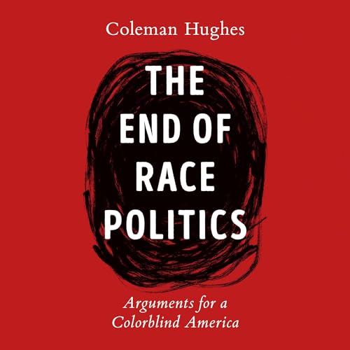 The End of Race Politics by Coleman Hughes episode artwork
