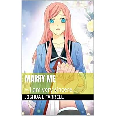 Marry me: &ndash; I am very sincere.