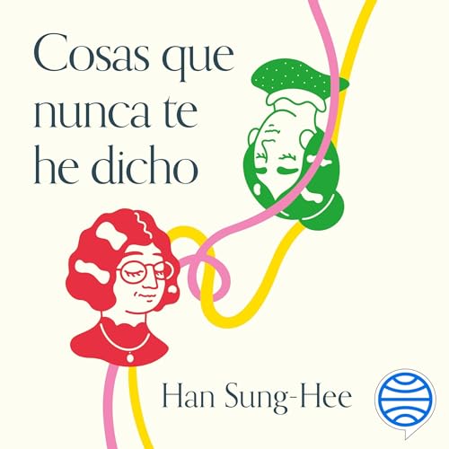 Audiobook: Cosas que nunca te he dicho by Han Sung-Hee, Maitane Dóniz Fuentes, Hana Bak episode artwork