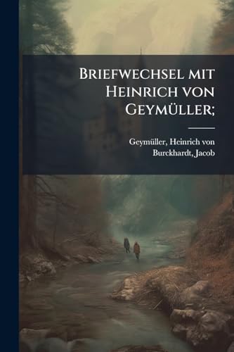 Briefwechsel mit Heinrich von Geymüller;