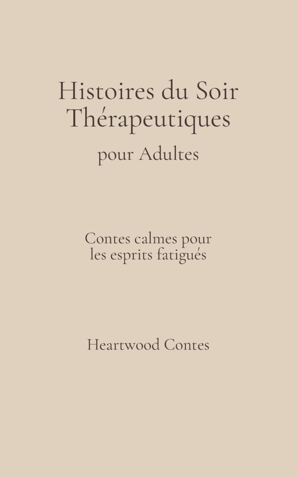 Histoires du Soir Thérapeutiques pour Adultes: Contes Calmes pour les Esprits Fatigués