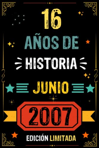 CUADERNO, 16 AÑOS DE HISTORIA JUNIO 2007 EDICIÓN LIMITADA: Regalo de 16 cumpleaños para mujeres y hombres, ideas de 16 cumpleaños... un cumpleaños... ... regalo de 16 cumpleaños para él/ella.