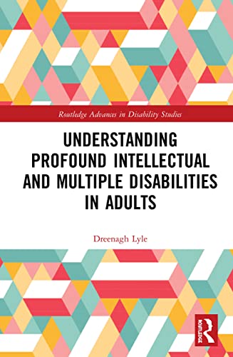 Understanding Profound Intellectual and Multiple Disabilities in Adults (Routledge Advances in Disability Studies)