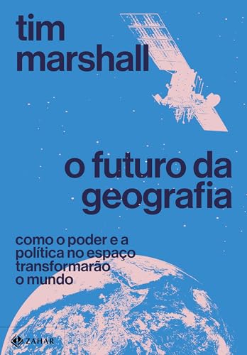 O futuro da geografia: Como o poder e a política no espaço transf...
