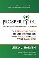 Prosperity 101™ - Job Security Through Business Prosperity®: The Essential Guide to Understanding How Policy Affects Your Paycheck 0999897527 Book Cover