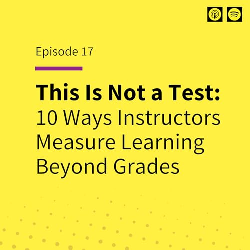This Is Not a Test: 10 Ways Instructors Measure Learning Beyond Grades
