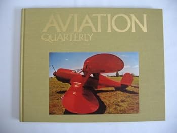 Aviation Quarterly - Volume One, Number One (Dedicated to the Past, Present and Future of Aviation)