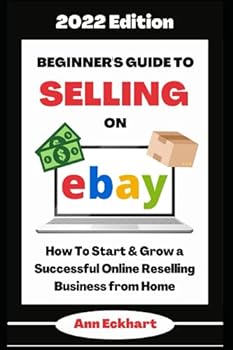 Paperback Beginner's Guide To Selling On Ebay 2022 Edition: How To Start & Grow a Successful Online Reselling Business from Home (Beginner Guide Books) Book