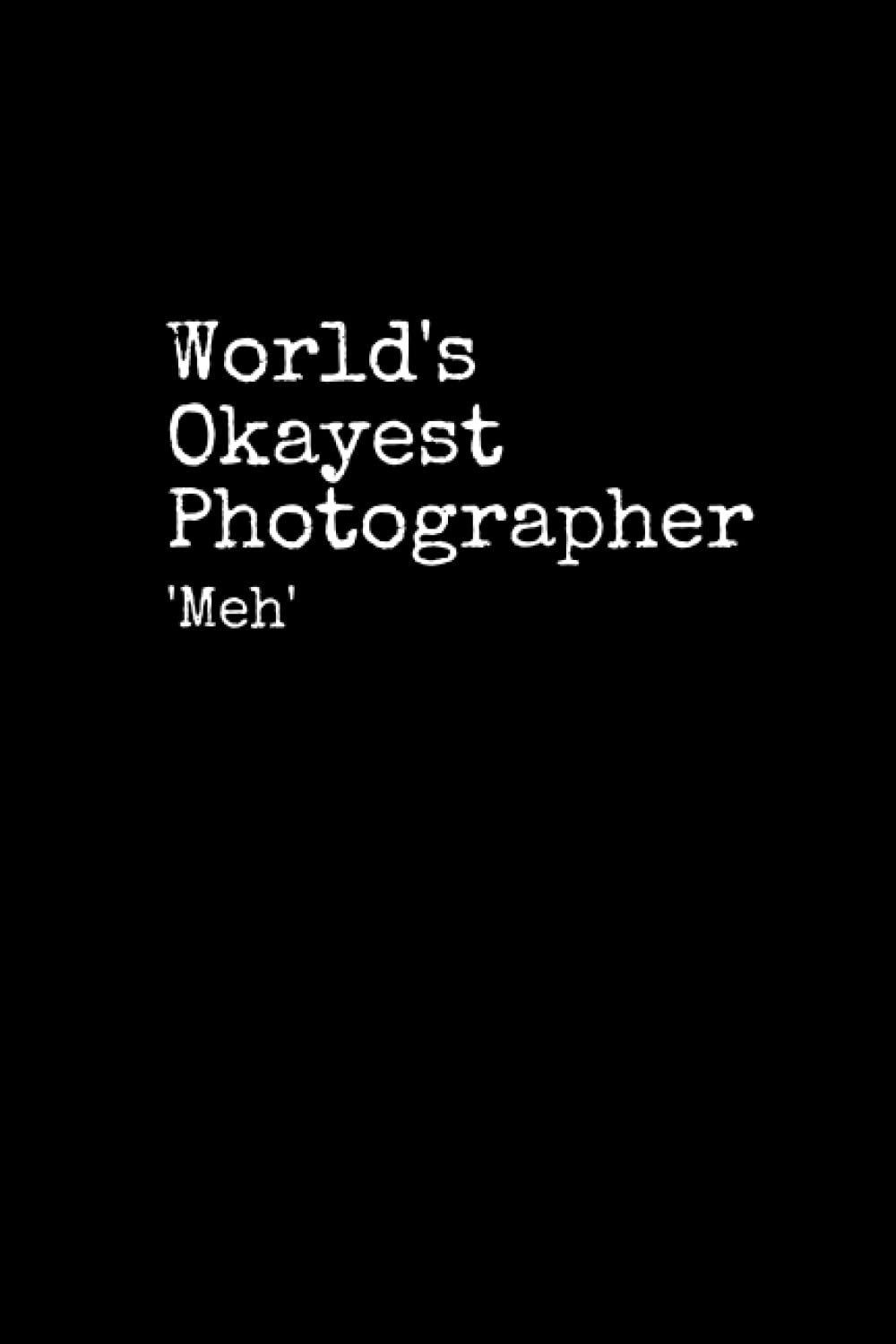 World's Okayest Photographer: Photographer Notepad, 120 Pages, Photographer Journal, Photographer Notebook, Diary, Lined Paper, Planner