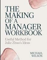The Making of a Manager Workbook: Useful Method for Julie Zhuo's Idea B0F5NL68N9 Book Cover