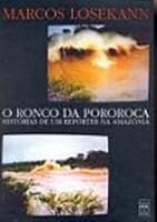 O ronco da pororoca: Historias de um reporter na Amazonia 8573590661 Book Cover