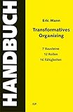  Transformatives Organizing – Ein Handbuch: 7 Bausteine, 12 Rollen, 16 Fähigkeiten