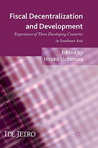 Fiscal Decentralization and Development: Experiences of Three Developing Countries in Southeast Asia (IDE-JETRO Series) view 2