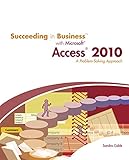 Succeeding in Business with Microsoft Access 2010: A Problem-Solving Approach (New Perspectives Series: Succeeding in Business)