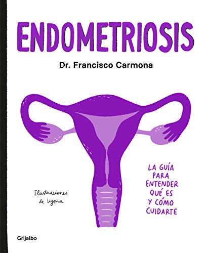 Endometriosis: La gua para entender qu es y cmo cuidarte (Bienestar, salud y vida sana)