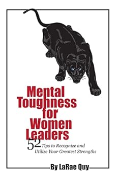 Paperback Mental Toughness For Women Leaders: 52 Tips To Recognize and Utilize Your Greatest Strengths Book