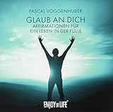 Glaub an Dich - Affirmationen für ein Leben in der Fülle - Pascal Voggenhuber 