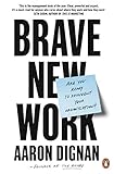 Brave New Work: Are You Ready to Reinvent Your Organization? (English Edition)