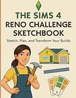 The Sims 4 Reno Challenge Sketchbook: Sketch, Plan, and Transform Your Builds B0F633CV7B Book Cover