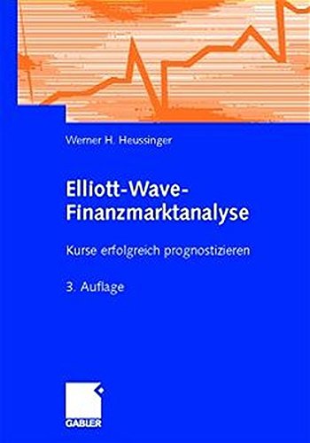 Elliott-Wave-Finanzmarktanalyse: Kurse erfolgreich prognostizieren Elliott-Wave-Finanzmarktanalyse: Kurse erfolgreich prognostizieren