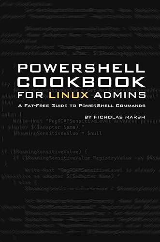 Windows PowerShell Cookbook for Linux Administrators: A Fat-Free Guide to PowerShell Commands