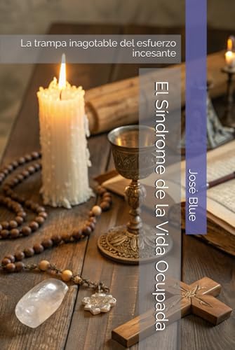 El Síndrome de la Vida Ocupada: La trampa inagotable del esfuerzo incesante