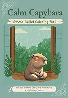 Calm Capybara: Stress Relief Coloring Book: featuring wholesome Capybara moments on self-care adventures B0F5NP27T8 Book Cover