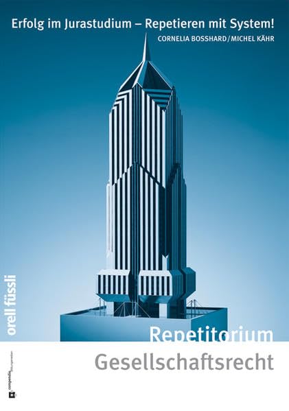 Repetitorium Gesellschaftsrecht: Kurz gefasste Darstellung (Repetitorium) - Tafeln - Übungen mit Lösungen (Erfolg im Jurastudium: Repetieren mit System!)
