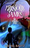 Aristotle James & The Waking Wild: Aristotle James Diary 2 (Aristotle James Diaries) B0F3JVNRHP Book Cover