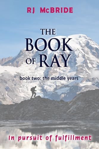 The Book of Ray, Volume Two: The Middle Years: In Pursuit of Fulfillment
