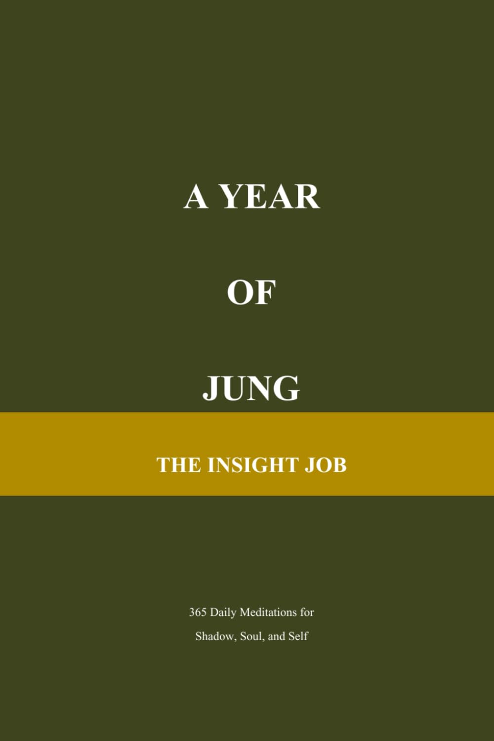 A Year of Jung: 365 Daily Meditations for Shadow, Soul, and Self (The Insight Job Series)