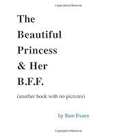 The Beautiful Princess & Her B.F.F. (Another Book with No Pictures) 1508490376 Book Cover