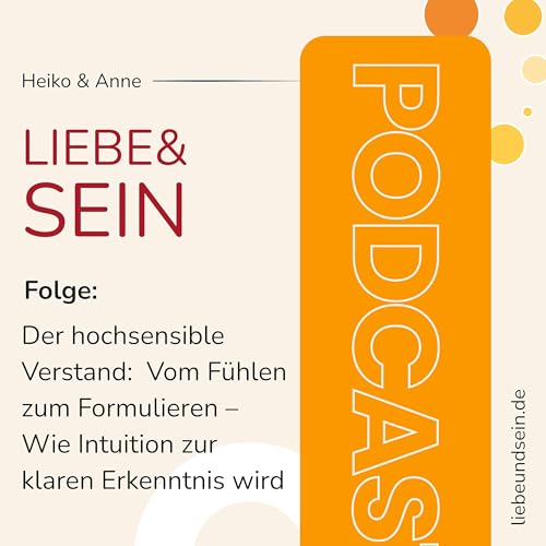 Der hochsensible Verstand: Vom F&uuml;hlen zum Formulieren &ndash; Wie Intuition zur klaren Erkenntnis wird