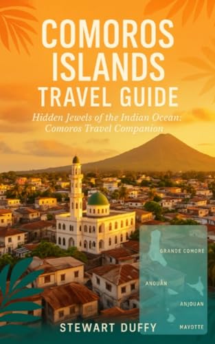 COMOROS ISLANDS TRAVEL GUIDE: Hidden Jewels of the Indian Ocean: Comoros Travel Companion