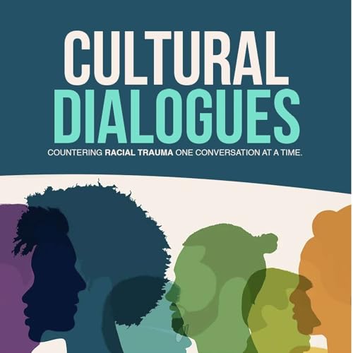 Cultural Dialogues: Countering Racial Trauma One Conversation at a Time cover art