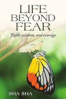 Life Beyond Fear: Faith, wisdom, and courage 1483440192 Book Cover