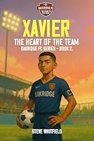 XAVIER: THE HEART OF THE TEAM: Oakridge FC Series - Book 2 (Oakridge FC - Road to the Final) 1971228036 Book Cover