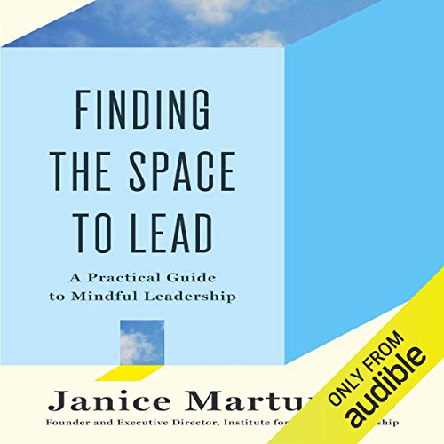 Finding the Space to Lead: A Practical Guide to Mindful Leadership