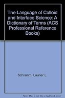 The Language of Colloid and Interface Science: A Dictionary of Terms 0841227098 Book Cover