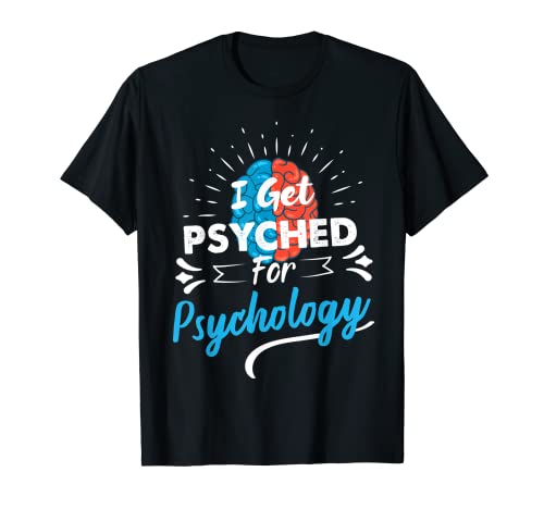 I Get Psyched for Psychology | Funny Psychology Gift T-Shirt