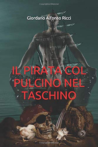 Il Pirata col Pulcino nel taschino: Romanzo indipendente Il Pirata col Pulcino nel taschino: Romanzo indipendente