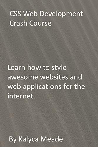 CSS Web Development Crash Course: Learn how to style awesome websites and web applications for the internet. (English Edition)