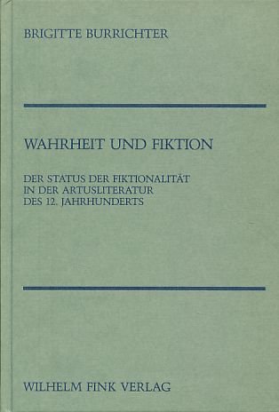 Wahrheit und Fiktion: Der Status der Fiktionalität in der Artusliteratur des 12. Jahrhunderts (Beihefte zu Poetica)